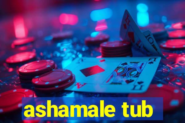 ashamale tub